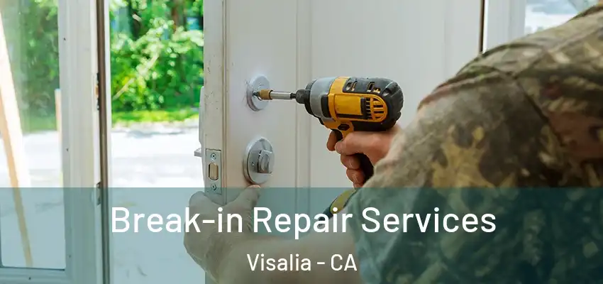 Break-in Repair Services Visalia - CA