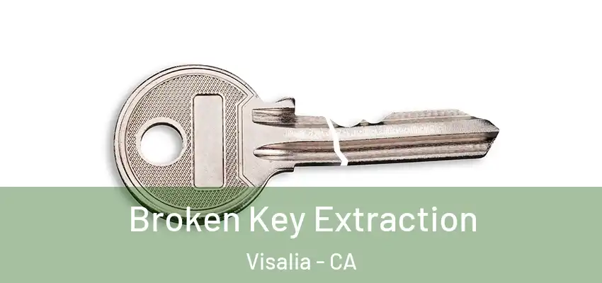  Broken Key Extraction Visalia - CA