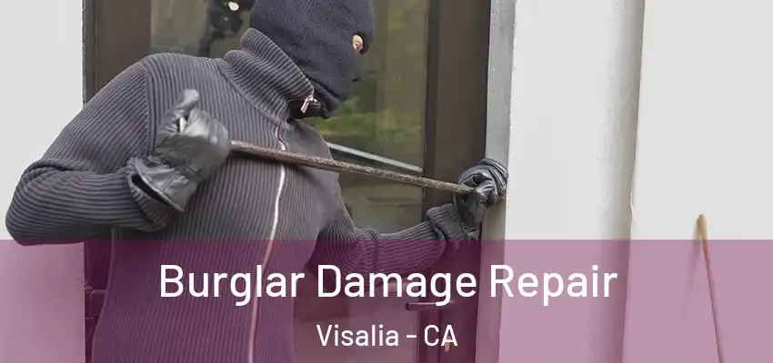 Burglar Damage Repair Visalia - CA