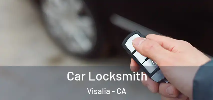 Car Locksmith Visalia - CA