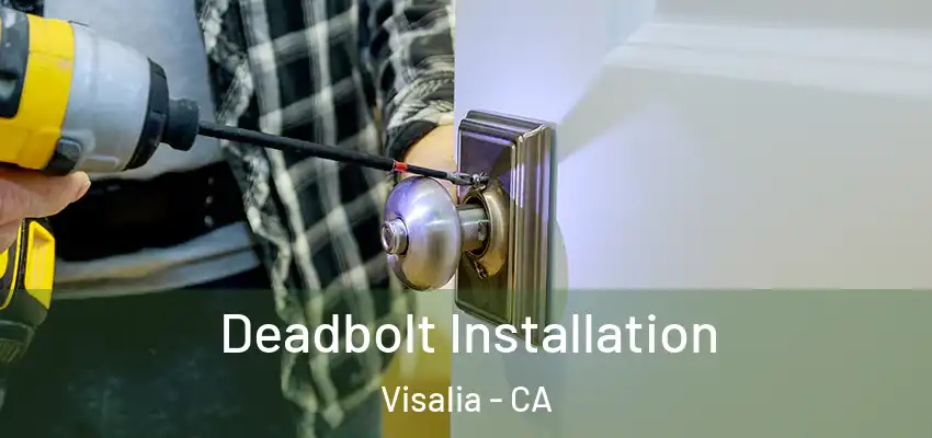Deadbolt Installation Visalia - CA