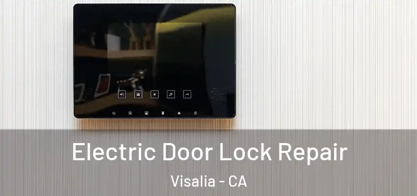 Electric Door Lock Repair Visalia - CA