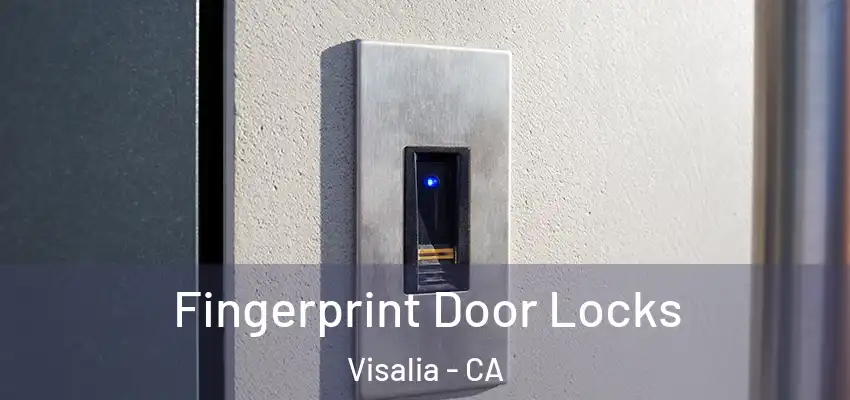 Fingerprint Door Locks Visalia - CA