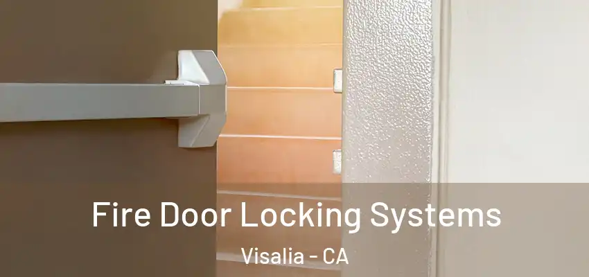  Fire Door Locking Systems Visalia - CA