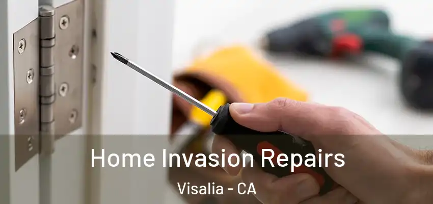 Home Invasion Repairs Visalia - CA