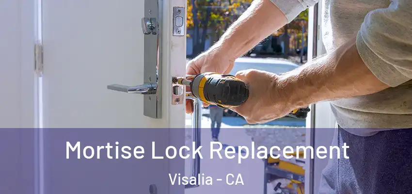 Mortise Lock Replacement Visalia - CA