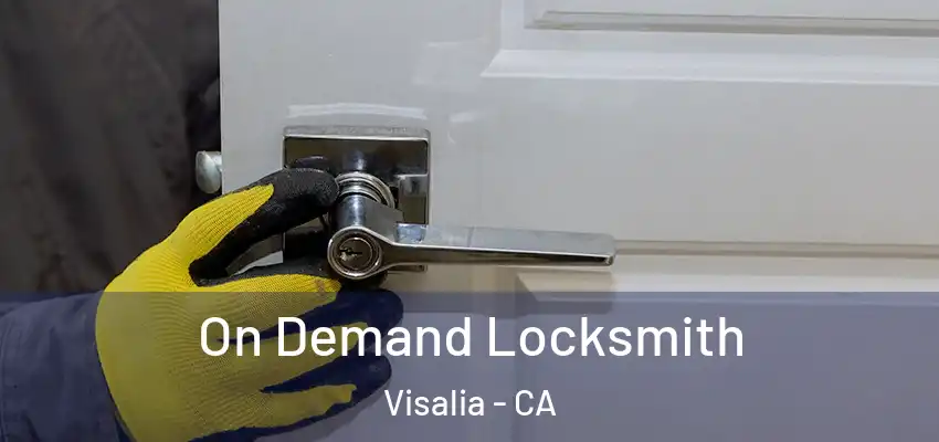  On Demand Locksmith Visalia - CA