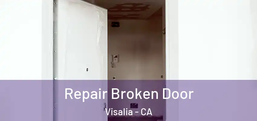 Repair Broken Door Visalia - CA