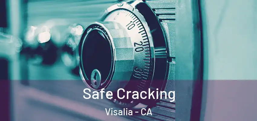 Safe Cracking Visalia - CA